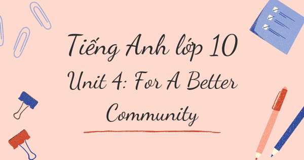 Từ vựng tiếng Anh lớp 10 | Unit 4: For A Better Community - Vì một cộng đồng tốt đẹp hơn